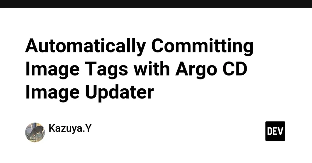 Argo CD автоматизировал обновления тегов изображений