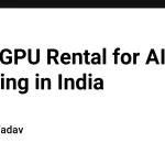 Гид по аренде GPU для AI в Индии: советы и рекомендации