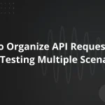 Организация API-запросов для тестирования сценариев