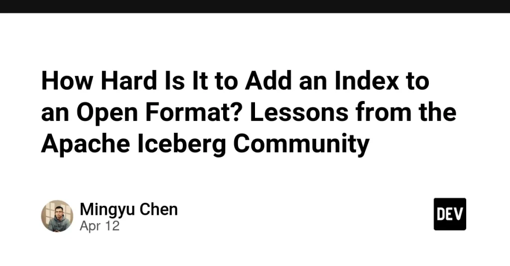 Apache Iceberg вводит универсальные индексы для открытых форматов