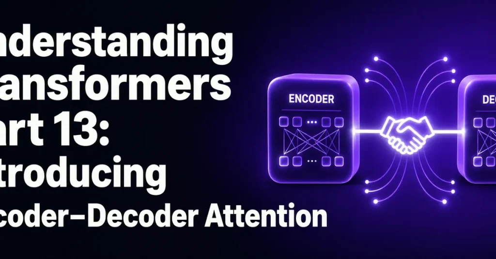 Трансформеры: новая концепция Encoder-Decoder Attention в переводах