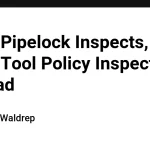 Pipelock внедрила двойную инспекцию для безопасности